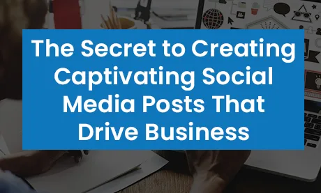 The secret to creating social media post that drives business